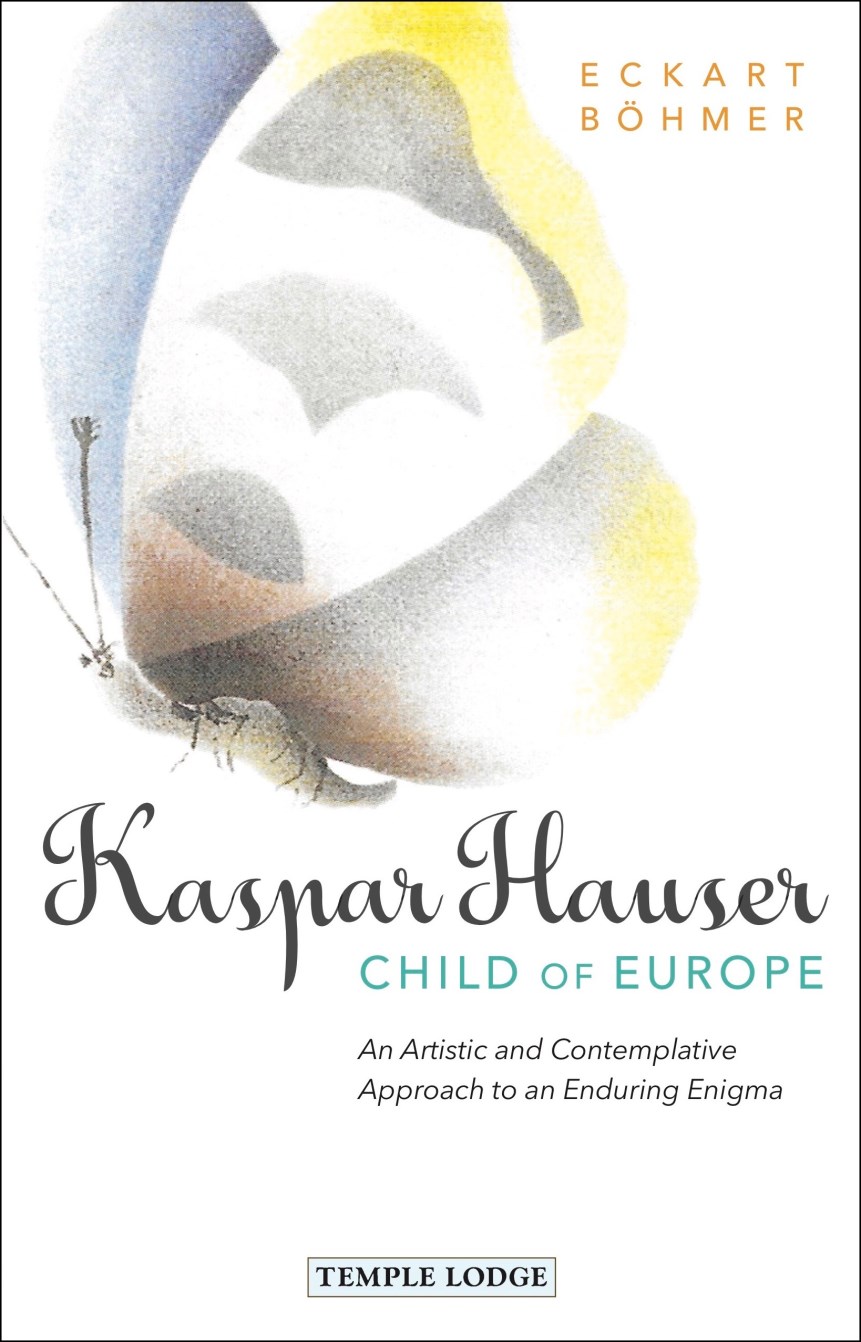 Eckart Böhmer -  Kaspar Hauser, Child of Europe, Temole Lodge Publishing