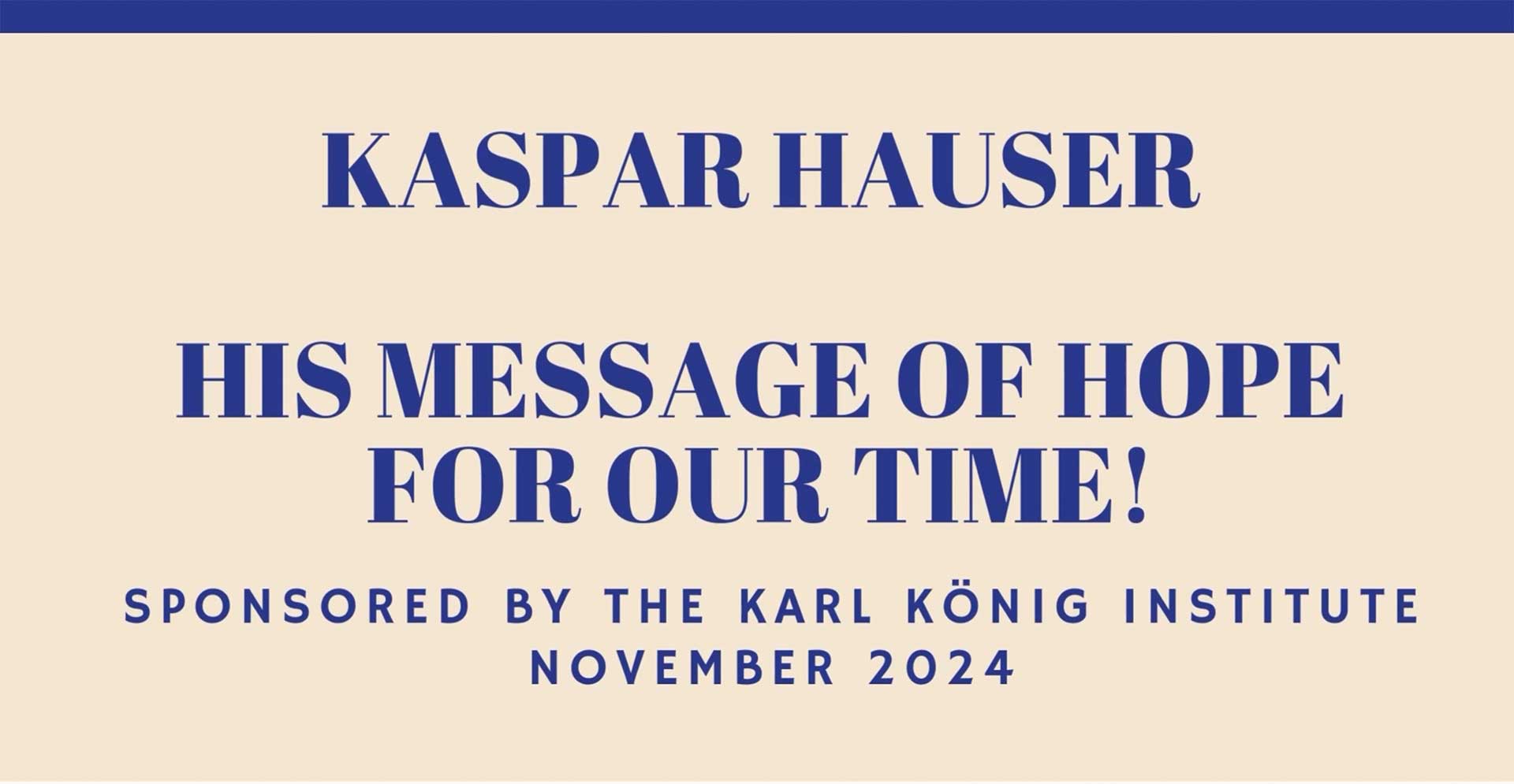 Kaspar Hauser, Message of Hope for Our Time