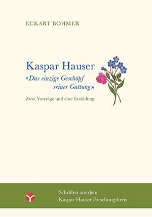 Eckart Böhmer, Kaspar Hauser, das einzige Geschöpf seiner Gattung